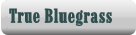 TRUE BLUEGRASS